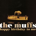 Happy Birthday To Me - Album by The Muffs | Spotify