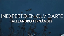 Alejandro Fernández - Inexperto En Olvidarte (Letra) - YouTube