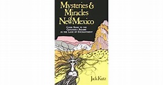 Mysteries and Miracles of New Mexico: A Guide Book to the Genuinely ...