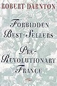 The Forbidden Best Sellers Of Pre Revolutionary France by Robert Darnton