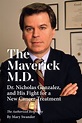 The Maverick M.D. - The Authorized Biography of Dr. Nicholas Gonzalez ...