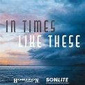 Horizon & Sonlite Records Release In Times Like These Playlist ...