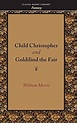 Child Christopher and Goldilind the Fair: Morris, William ...