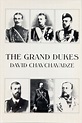 The Grand Dukes (Russian Imperial Splendor)