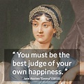 Jane Austen: “You must be the best judge of your own happiness.”
