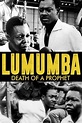 ‎Lumumba: Death of a Prophet (1991) directed by Raoul Peck • Reviews ...