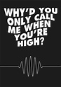 Why you only call me wen ur High | Arctic monkeys, Arctic monkeys ...