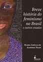 Breve história do feminismo no Brasil – outros ensaios – ALB ...