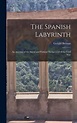 The Spanish Labyrinth: an Account of the Social and Political ...