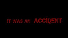 IT WAS AN ACCIDENT - FilmFreeway