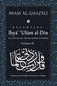Ihya’ ‘Ulum al-Din: [Volume 3] The Revival of the Religious Sciences ...
