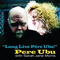 Long Live Père Ubu! (2022 Remix and Master) - Album by Pere Ubu | Spotify