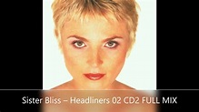 Sister Bliss – Headliners 02 CD2 FULL MIX - YouTube