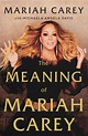The Meaning of Mariah Carey by Mariah Carey | Goodreads