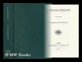 LInfaillibilite / Par LAuteur De La Restauration Francaise [I. E. A. J ...