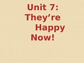Unit 7. They’re happy now