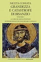 Niceta Coniata Grandezza e catastrofe di Bisanzio - vol. I (Libri I ...