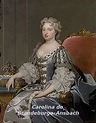 Carolina de Brandeburgo-Ansbach, esposa de rey de Inglaterra Jorge II