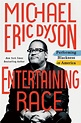 Michael Dyson on CRT and new book, ‘Entertaining Race: Performing ...