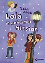 Lola in geheimer Mission / Lola Bd.3 von Isabel Abedi portofrei bei ...