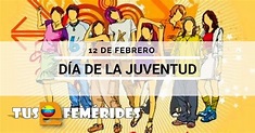 Tus Efemérides: 12 de Febrero Día De la Juventud, Batalla de La ...