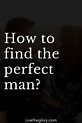 How to find the perfect man? - Live the glory