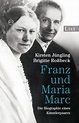 Franz und Maria Marc: Die Biographie eines Künstlerpaares von Kirsten ...