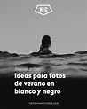 Ideas para tus fotos de verano en blanco y negro - Hello! Creatividad