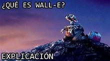 ¿Qué es Wall-E? EXPLICACIÓN | Wall-E y su Origen EXPLICADO - YouTube