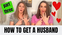 129 Ways To Get a Husband - PART 3 - YouTube
