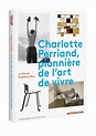 Charlotte Perriand, Pioneer in the Art of Living · Librairie Boutique ...