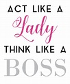 Act like a lady think like a boss slogan tee art print by ...