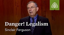 Danger! Legalism: The Whole Christ with Sinclair Ferguson - YouTube