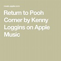 ‎Return to Pooh Corner by Kenny Loggins on Apple Music | Kenny loggins ...