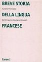 Breve storia della lingua francese. Dal Cinquecento ai giorni nostri ...