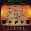 Holger Czukay, Jah Wobble, Jaki Liebezeit: Full Circle Vinyl & CD ...