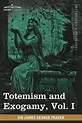 Totemism and Exogamy, Vol. I in Four Volumes - Frazer James George ...
