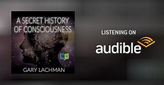 A Secret History of Consciousness by Gary Lachman - Audiobook - Audible ...