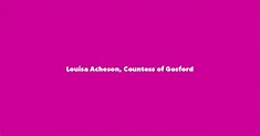 Louisa Acheson, Countess of Gosford - Spouse, Children, Birthday & More