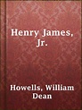 Henry James, Jr. by William Dean Howells · OverDrive: ebooks ...