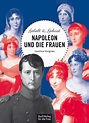 BuchVerlag für die Frau - Napoleon und die Frauen - Geliebt & gehasst