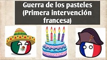 Guerra de los pasteles (Primera intervención francesa en México) - YouTube