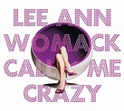 Call Me Crazy - Album by Lee Ann Womack | Spotify