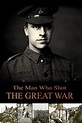 The Man Who Shot the Great War (2016) - Posters — The Movie Database (TMDB)