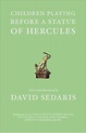 Children Playing Before a Statue of Hercules: Sedaris, David ...