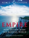 Empire: How Britain Made the Modern World by Niall Ferguson | World of ...