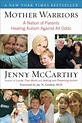 Mother Warriors: A Nation of Parents Healing Autism Against All Odds ...