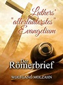 Luthers' "allerlauterstes" Evangelium: Der Römerbrief (German Edition ...
