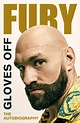 Gloves Off: The Autobiography by Tyson Fury | Goodreads