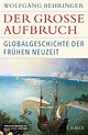 Der große Aufbruch: Globalgeschichte der Frühen Neuzeit (Historische ...